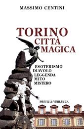 Torino città magica. Esoterismo, diavolo, leggenda, mito, mistero
