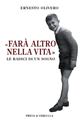 «Farà altro nella vita». Le radici di un sogno - Ernesto Olivero - Libro Priuli & Verlucca 2024, Paradigma | Libraccio.it