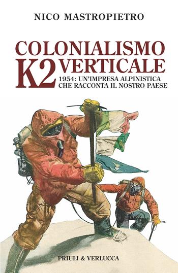 Colonialismo verticale. K2 1954: un'impresa alpinistica che racconta il nostro paese - Nico Mastropietro - Libro Priuli & Verlucca 2025, Paradigma | Libraccio.it