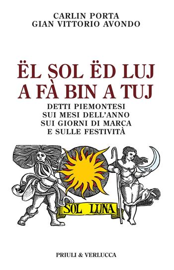 Ël sol ëd luj a fà bin a tuj. Detti piemontesi sui mesi dell'anno, sui giorni di marca e sulle festività - Carlin Porta, Gian Vittorio Avondo - Libro Priuli & Verlucca 2026, Schema libero | Libraccio.it