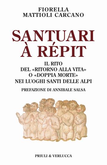Santuari à répit. Il rito del «ritorno alla vita» o «doppia morte» nei luoghi santi delle Alpi - Fiorella Mattioli Carcano - Libro Priuli & Verlucca 2025, Paradigma | Libraccio.it