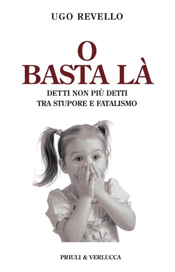 O basta là. Detti non più detti tra stupore e fatalismo - Ugo Revello - Libro Priuli & Verlucca 2026, Schema libero | Libraccio.it