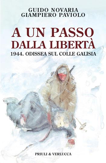A un passo dalla libertà. 1944. Odissea sul colle Galisia - Guido Novaria, Giampiero Paviolo - Libro Priuli & Verlucca 2026, Lo scaffale | Libraccio.it