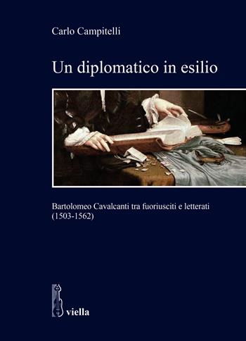 Un diplomatico in esilio. Bartolomeo Cavalcanti tra fuoriusciti e letterati (1503-1562) - Carlo Campitelli - Libro Viella 2022, Studi e ricerche. Università di Roma Tre | Libraccio.it