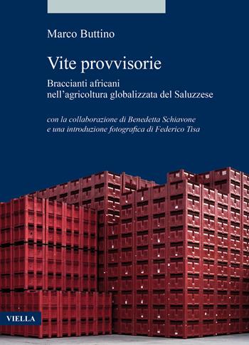 Vite provvisorie. Braccianti africani nell'agricoltura globalizzata del Saluzzese - Marco Buttino - Libro Viella 2022, Alia | Libraccio.it