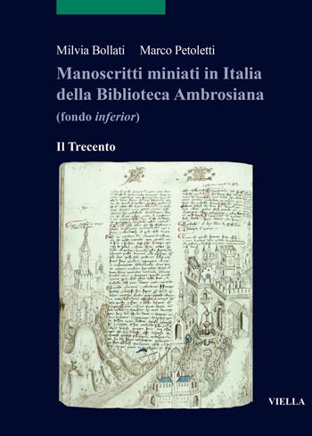 Manoscritti miniati in Italia della Biblioteca Ambrosiana (fondo inferior). Il Trecento - Milvia Bollati, Marco Petoletti - Libro Viella 2022, Scritture e libri del Medioevo | Libraccio.it