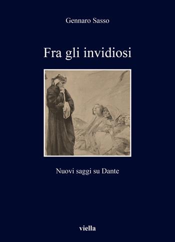 Fra gli invidiosi. Nuovi saggi su Dante - Gennaro Sasso - Libro Viella 2023, I libri di Viella | Libraccio.it