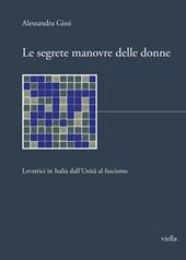 Le segrete manovre delle donne. Levatrici in Italia dall'Unità al fascismo