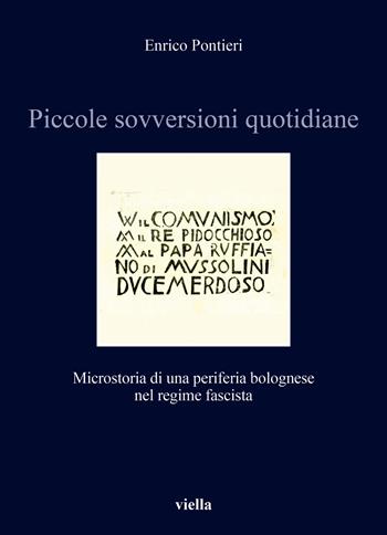 Piccole sovversioni quotidiane. Microstoria di una periferia bolognese nel regime fascista - Enrico Pontieri - Libro Viella 2022, Storia e culture. Dipartimento di Storia Culture Civiltà Alma Mater Studiorum. Università di Bologna | Libraccio.it