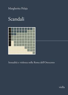 Scandali. Sessualità e violenza nella Roma dell'Ottocento - Margherita Pelaja - Libro Viella 2023, I libri di Biblink | Libraccio.it