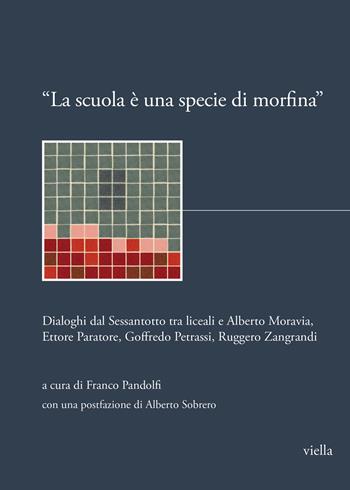 «La scuola è una specie di morfina». Dialoghi dal Sessantotto tra liceali e Alberto Moravia, Ettore Paratore, Goffredo Petrassi, Ruggero Zangrandi  - Libro Viella 2023, I libri di Biblink | Libraccio.it