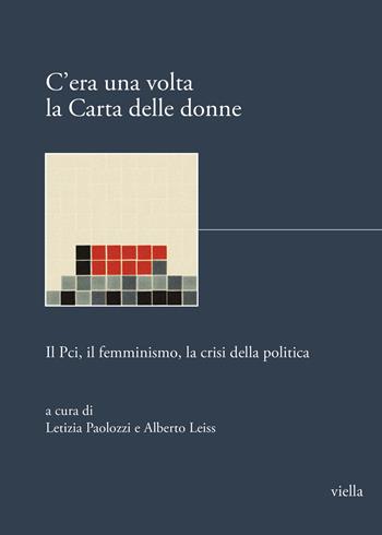 C'era una volta la Carta delle donne. Il PCI, il femminismo, la crisi della politica  - Libro Viella 2023, I libri di Biblink | Libraccio.it