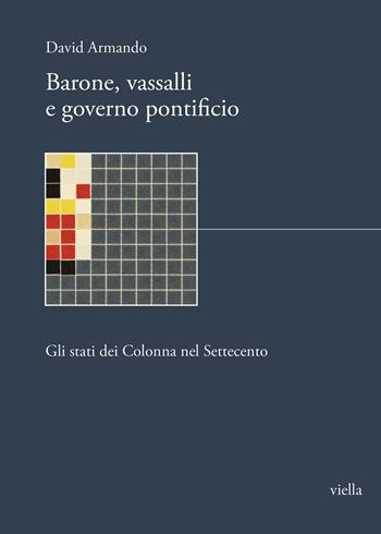 Barone, vassalli e governo pontificio. Gli stati dei Colonna nel Settecento - David Armando - Libro Viella 2023, I libri di Biblink | Libraccio.it