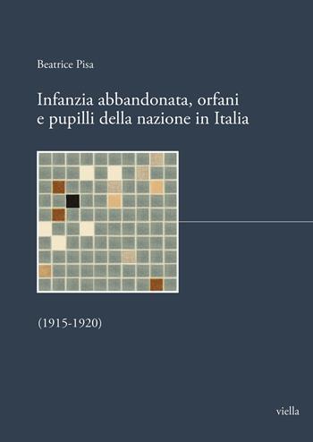 Infanzia abbandonata, orfani e pupilli della nazione in Italia. (1915-1920) - Beatrice Pisa - Libro Viella 2023, I libri di Biblink | Libraccio.it