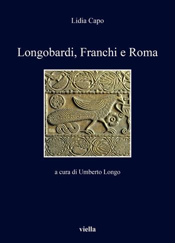 Longobardi, Franchi e Roma - Lidia Capo - Libro Viella 2022, I libri di Viella | Libraccio.it