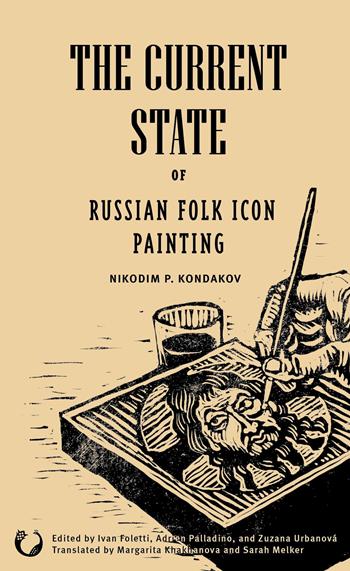 The current state of russian folk icon painting - Nikodim P. Kondakov - Libro Viella 2022, Parva convivia | Libraccio.it