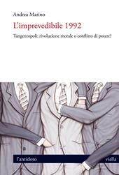 L'imprevedibile 1992. Tangentopoli: rivoluzione morale o conflitto di potere?