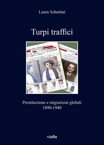 Turpi traffici. Prostituzione e migrazioni globali 1890-1940 - Laura Schettini - Libro Viella 2023, I libri di Viella | Libraccio.it