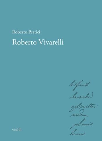 Roberto Vivarelli - Roberto Pertici - Libro Viella 2022, Storici e storiche nell'Italia unita. Le autobiografie | Libraccio.it