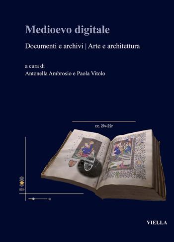 Medioevo digitale. Documenti e archivi arte e architettura. Ediz. italiana e inglese  - Libro Viella 2023, Fuori collana | Libraccio.it