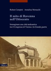 Il mito di Ravenna nell'Ottocento. Immaginare una città tardoantica tra il Congresso di Vienna e la Grande guerra