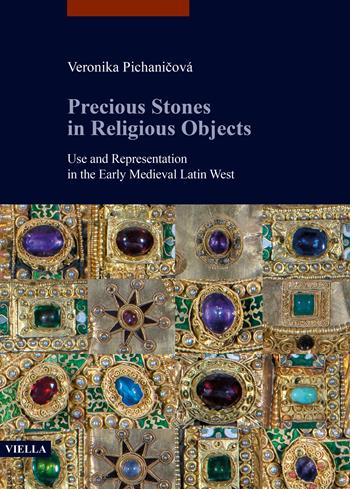 Precious stones in religious objects. Use and representation in the Early Medieval Latin West - Veronika Pichanicová - Libro Viella 2024, libri di Viella. Arte. Studia Artium Mediaevalium Brunensia | Libraccio.it