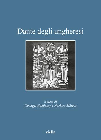 Dante degli ungheresi - Norbert Mátyus - Libro Viella 2023, Bibliotheca Academiae Hungariae. Roma Studia | Libraccio.it