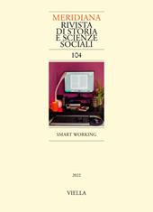 Meridiana. Rivista di storia e scienze sociali (2022). Vol. 104: Smart working