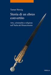 Storia di un ebreo convertito. Arte, criminalità e religione nell’Italia del Rinascimento