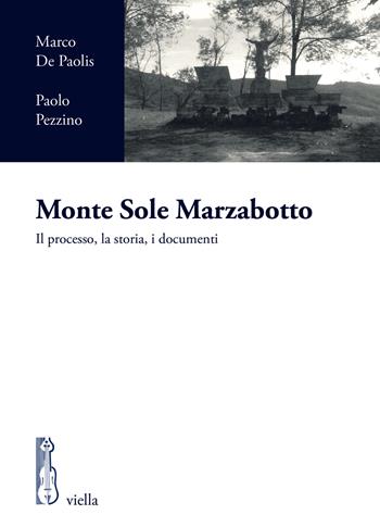 Monte Sole Marzabotto. Il processo, la storia, i documenti - Marco De Paolis, Paolo Pezzino - Libro Viella 2023, I processi per crimini di guerra tedeschi in Italia | Libraccio.it