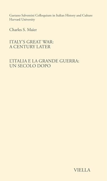 Italy's great war: a century later-L'Italia e la Grande Guerra: un secolo dopo. Ediz. bilingue - Charles S. Maier - Libro Viella 2023, Gaetano Salvemini Colloquium | Libraccio.it