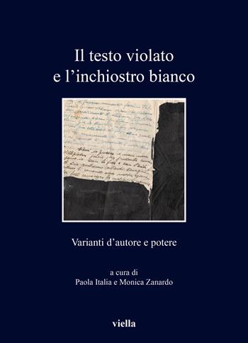 Il testo violato e l'inchiostro bianco. Varianti d'autore e potere  - Libro Viella 2023, I libri di Viella | Libraccio.it