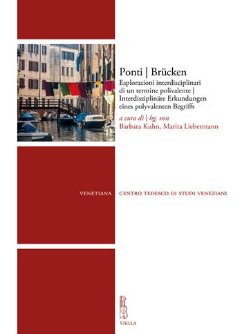 Ponti Brücken. Esplorazioni interdisciplinari di un termine polivalente-Interdisziplinäre Erkundungen eines polyvalenten Begriffs. Ediz. bilingue - M. F. Liebermann - Libro Viella 2023, Venetiana | Libraccio.it