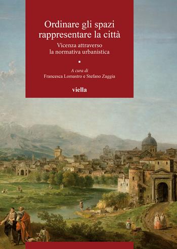 Ordinare gli spazi, rappresentare la città. Vicenza attraverso la normativa urbanistica  - Libro Viella 2023, Venetomondo | Libraccio.it