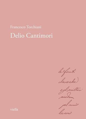 Delio Cantimori - Francesco Torchiani - Libro Viella 2023, Storici e storiche nell'Italia unita. Le autobiografie | Libraccio.it