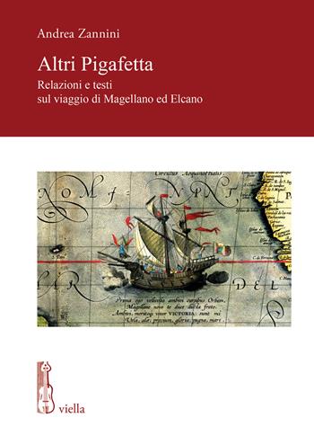 Altri Pigafetta. Relazioni e testi sul viaggio di Magellano ed Elcano - Andrea Zannini - Libro Viella 2024, Fonti e studi di storia veneta. Nuova serie | Libraccio.it