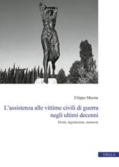 L'assistenza alle vittime civili di guerra negli ultimi decenni. Diritti, legislazione, memorie