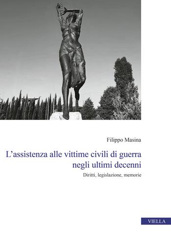 L'assistenza alle vittime civili di guerra negli ultimi decenni. Diritti, legislazione, memorie - Filippo Masina - Libro Viella 2023, Centro interuniversitario di studi e ricerche storico-militari | Libraccio.it