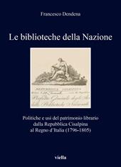 Le biblioteche della Nazione. Politiche e usi del patrimonio librario dalla Repubblica Cisalpina al Regno d’Italia (1796-1805)