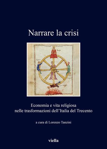 Narrare la crisi. Economia e vita religiosa nelle trasformazioni dell'Italia del Trecento  - Libro Viella 2023, I libri di Viella | Libraccio.it