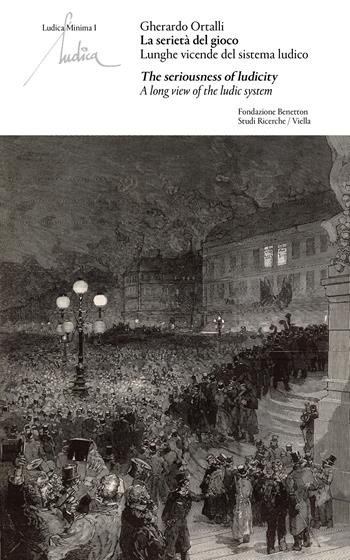 La serietà del gioco. Lunghe vicende del sistema ludico-The seriousness of ludicity. A long view of the ludic system. Ediz. bilingue - Gherardo Ortalli - Libro Viella 2026, Ludica minima | Libraccio.it