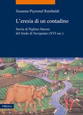 L'eresia di un contadino. Storia di Pighino Baroni del feudo di Savignano (XVI sec.)