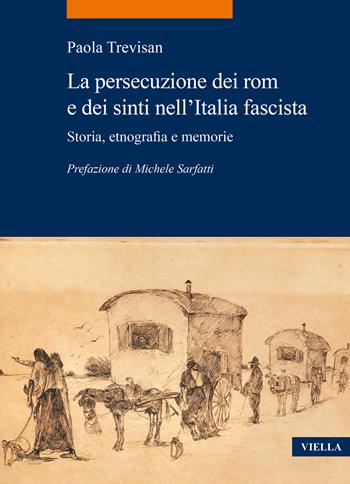La persecuzione dei rom e dei sinti nell'Italia fascista. Storia, etnografia e memorie - Paola Trevisan - Libro Viella 2024, La storia. Temi | Libraccio.it