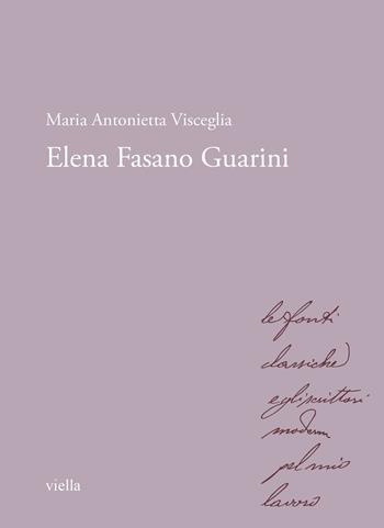 Elena Fasano Guarini - Maria Antonietta Visceglia - Libro Viella 2024, Storici e storiche nell'Italia unita. Le autobiografie | Libraccio.it