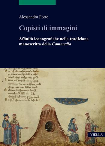 Copisti di immagini. Affinità iconografiche nella tradizione manoscritta della «Commedia» - Alessandra Forte - Libro Viella 2024, Scritture e libri del Medioevo | Libraccio.it
