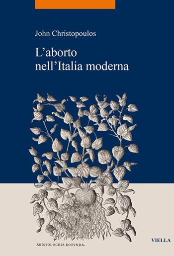 L'aborto nell'Italia moderna - John Christopoulos - Libro Viella 2024, La storia. Temi | Libraccio.it