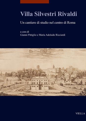 Villa Silvestri Rivaldi. Un cantiere di studio nel centro di Roma  - Libro Viella 2025, I libri di Viella. Arte | Libraccio.it