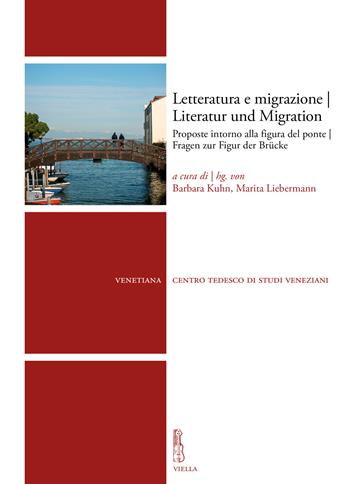 Letteratura e migrazione. Proposte intorno alla figura del ponte-Literatur und Migration. Fragen zur Figur der Brücke - Marita Liebermann - Libro Viella 2024, Venetiana | Libraccio.it