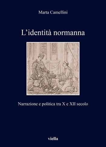 L'identità normanna. Narrazione e politica tra X e XII secolo - Marta Camellini - Libro Viella 2024, I libri di Viella | Libraccio.it
