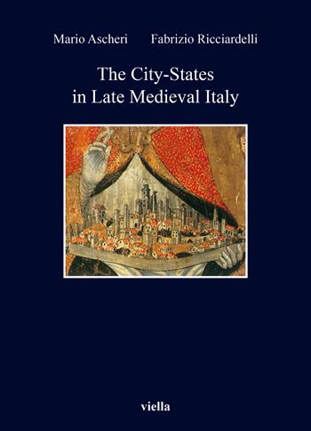 The city-states in late medieval Italy - Mario Ascheri, Fabrizio Ricciardelli - Libro Viella 2024, Kent State University european studies | Libraccio.it